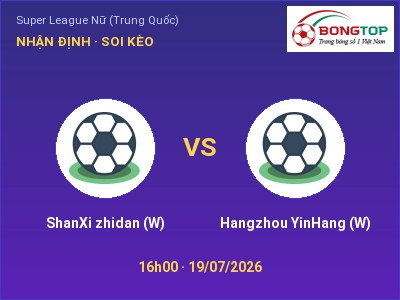 Nhận định bóng đá ShanXi zhidan (W) vs Hangzhou YinHang (W) (16h00, 19/07): Đội khách sáng cửa