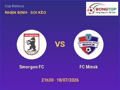 Soi kèo, dự đoán Smorgon FC vs FC Minsk 21h30 ngày 18/07: Khách lấn chủ