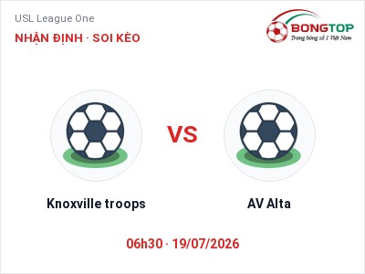 Nhận định Knoxville troops vs AV Alta, 06h30 ngày 19/07: Soi kèo USL League One