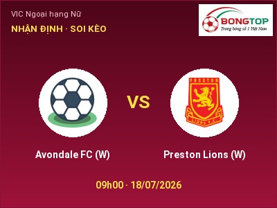 Soi kèo Avondale FC (W) vs Preston Lions (W) 09h00 ngày 18/07: Khó cho đội khách