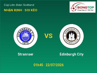Dự đoán Stranraer vs Edinburgh City, 01h45 ngày 22/07: Tỷ lệ kèo Cúp Liên đoàn Scotland