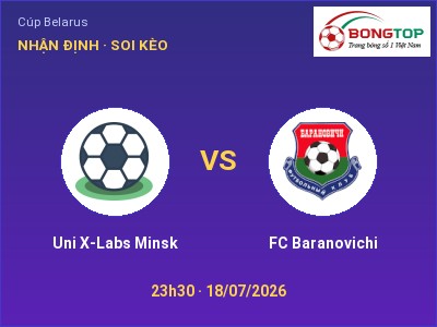 Soi kèo Uni X-Labs Minsk vs FC Baranovichi 23h30 ngày 18/07: Chủ nhà gặp khó