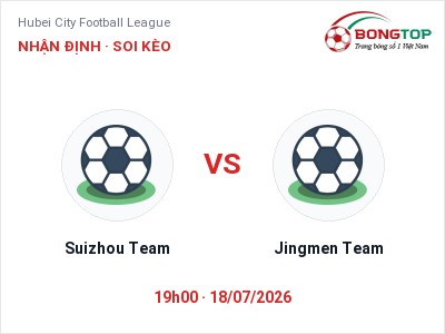 Dự đoán Suizhou Team vs Jingmen Team, 19h00 ngày 18/07: Tỷ lệ kèo Hubei City Football League