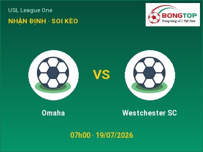 Nhận định kèo Omaha vs Westchester SC 07h00 ngày 19/07 – Cửa trên gọi tên chủ nhà