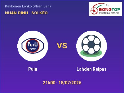 Nhận định Puiu vs Lahden Reipas, 21h00 ngày 18/07: Soi kèo Kakkonen Lohko (Phần Lan)
