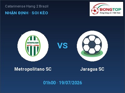 Dự đoán Metropolitano SC vs Jaragua SC, 01h00 ngày 19/07: Tỷ lệ kèo Catarinense Hạng 2 Brazil