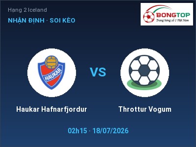 Nhận định kèo Haukar Hafnarfjordur vs Throttur Vogum 02h15 ngày 18/07 – Khó cho đội khách