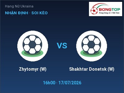 Dự đoán Zhytomyr (W) vs Shakhtar Donetsk (W), 16h00 ngày 17/07: Tỷ lệ kèo Hạng Nữ Ukraina