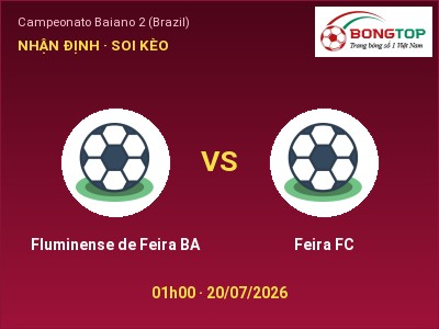Dự đoán Fluminense de Feira BA vs Feira FC, 01h00 ngày 20/07: Tỷ lệ kèo Campeonato Baiano 2 (Brazil)