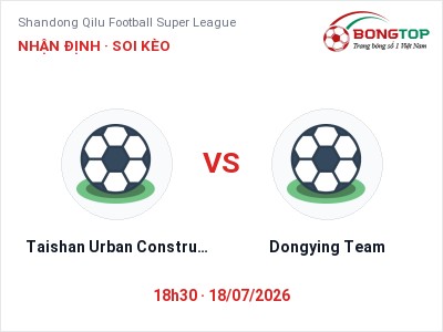 Soi kèo Taishan Urban Construction vs Dongying Team 18h30 ngày 18/07: Chủ nhà sáng cửa