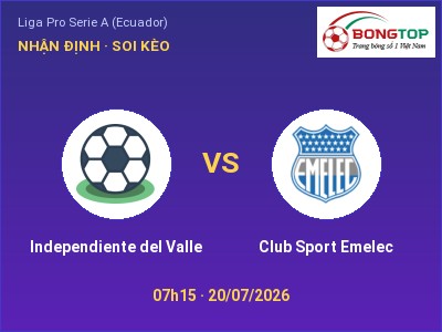 Soi kèo, dự đoán Independiente del Valle vs Club Sport Emelec 07h15 ngày 20/07: Chủ nhà sáng cửa