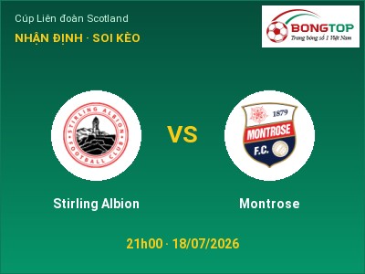 Nhận định bóng đá Stirling Albion vs Montrose (21h00, 18/07): Cửa trên gọi tên chủ nhà